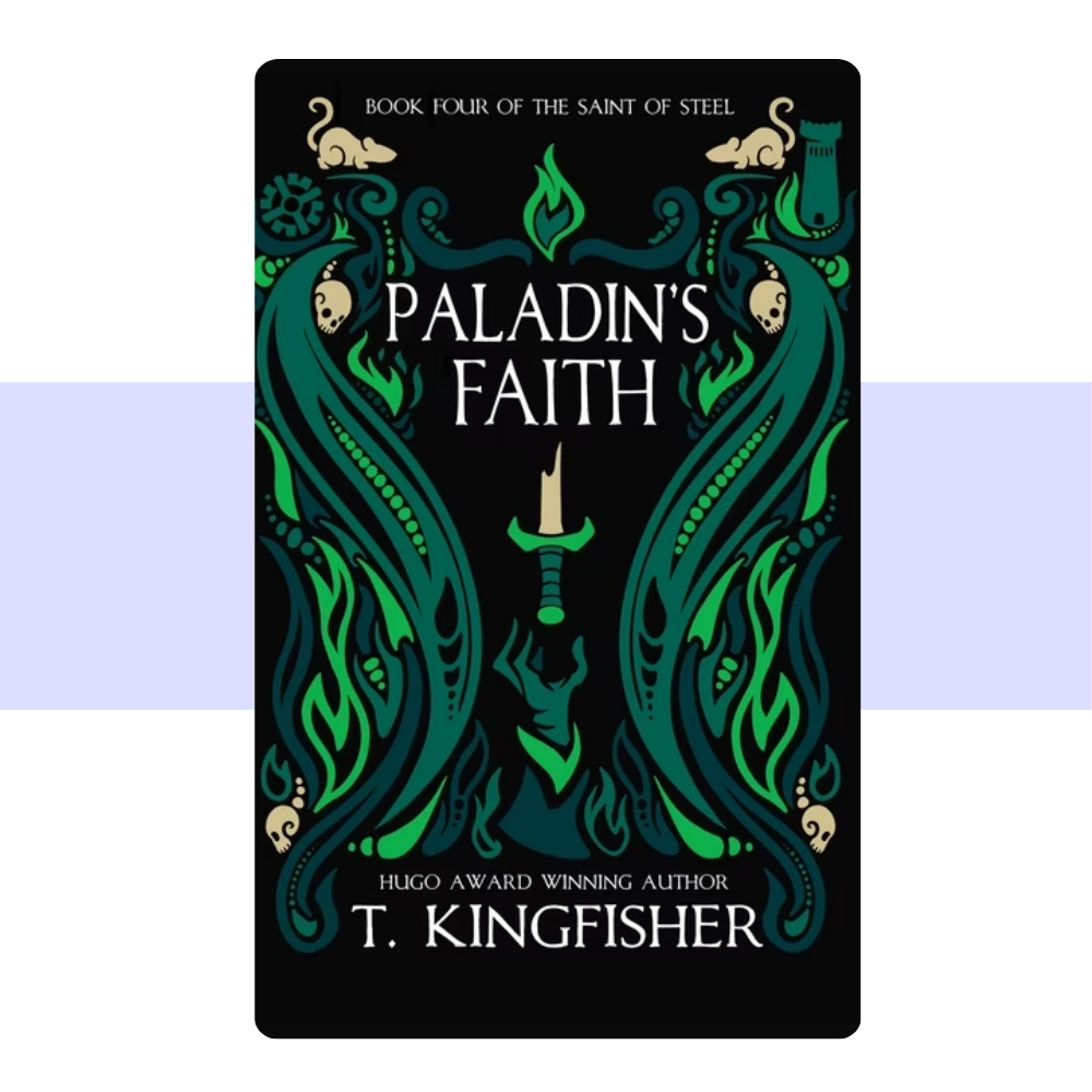Paladin's Faith (The Saint of Steel, #4) by T. Kingfisher