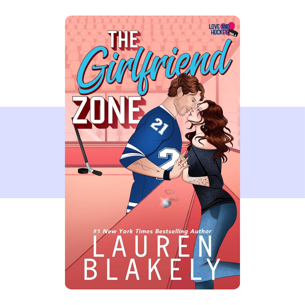 The Girlfriend Zone (Love and Hockey, #4) by Lauren Blakely