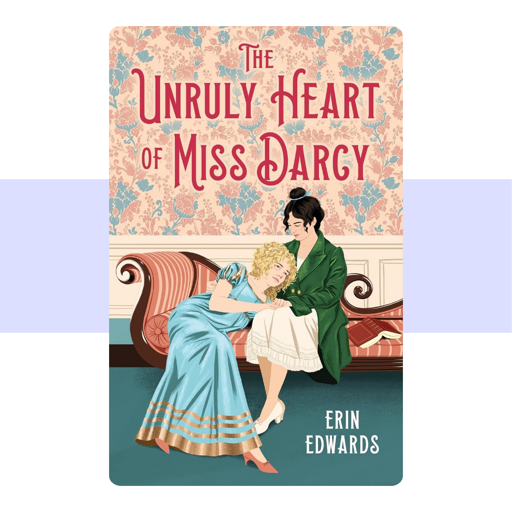The Unruly Heart of Miss Darcy by Erin Edwards