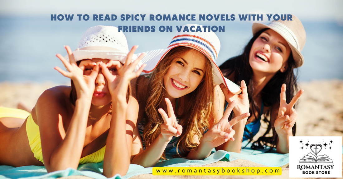 How to Read Spicy Romance Novels With Your Friends on Vacation