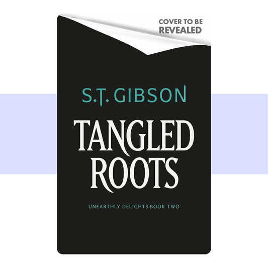 [PRE-ORDER] Tangled Roots (Unearthly Delights #2)  by S.T. Gibson