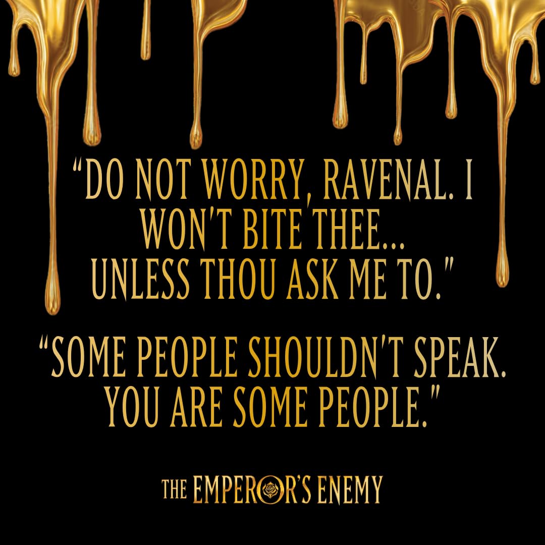 A black square graphic with gold dripping paint at the top and gold text quoting a line from The Emperor's Enemy. The text reads: 'DO NOT WORRY, RAVENAL.