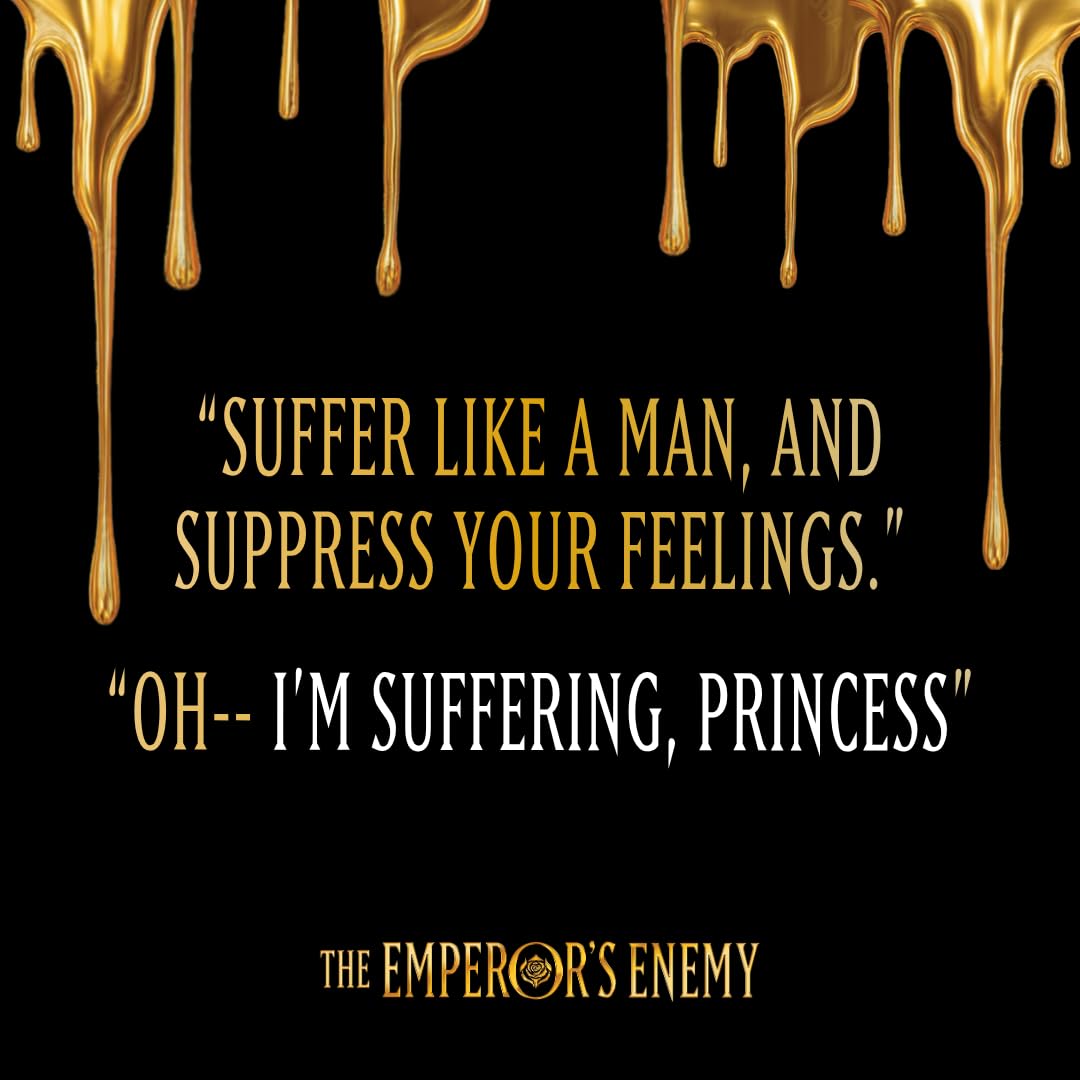 A black square graphic with gold dripping paint at the top and quote text in gold and white: “SUFFER LIKE A MAN, AND SUPPRESS YOUR FEELINGS.” followed by “OH-- I'M SUFFERING, PRINCESS.