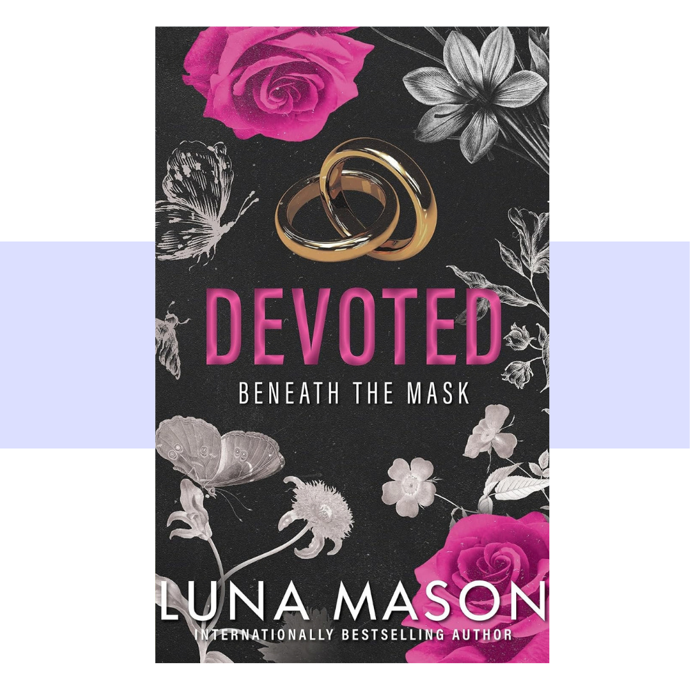 Book cover for Devoted Beneath the Mask by Luna Mason. Devoted is in bright pink text. The rest of the text is white on a black background. There are two bright pink roses, a pair of interlocked, gold wedding bands and flowers with a Butterly surround them in gray tones.