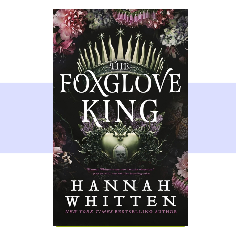 Book cover for The Foxglove King by Hannah Whitten written in white text on dark background. Featuring a gold crown above a skull. Border of light pink flowers.