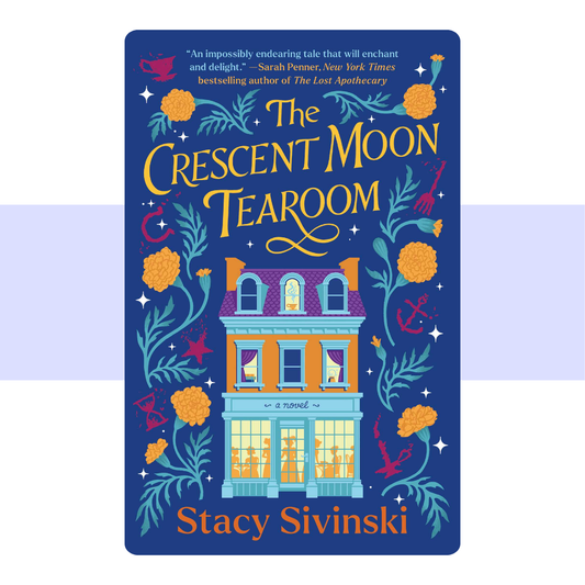 The Crescent Moon Tearoom: A Novel (Spellbound Sisters 1) by Stacy Sivinski