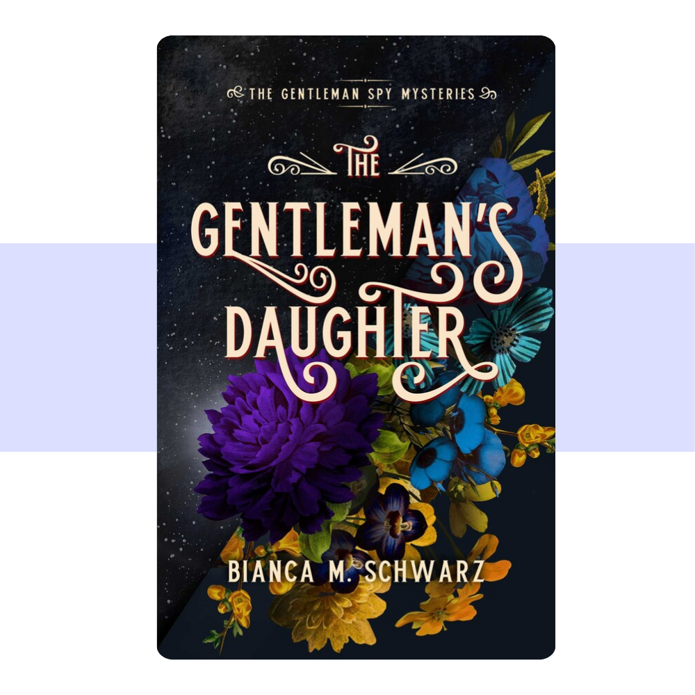 The Gentleman's Daughter (The Gentleman Spy Mysteries, #2) by Bianca M. Schwarz