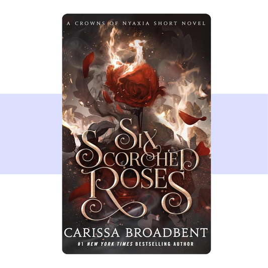 Six Scorched Roses: A Crowns of Nyaxia Short Novel