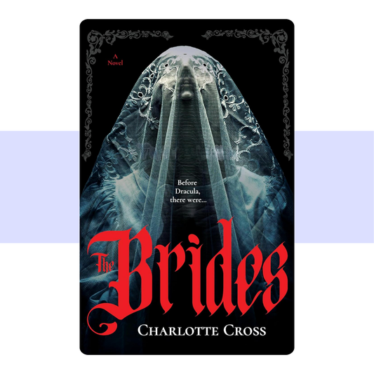 The Brides: A feminist horror novel for fans of Dracula by Charlotte Cross