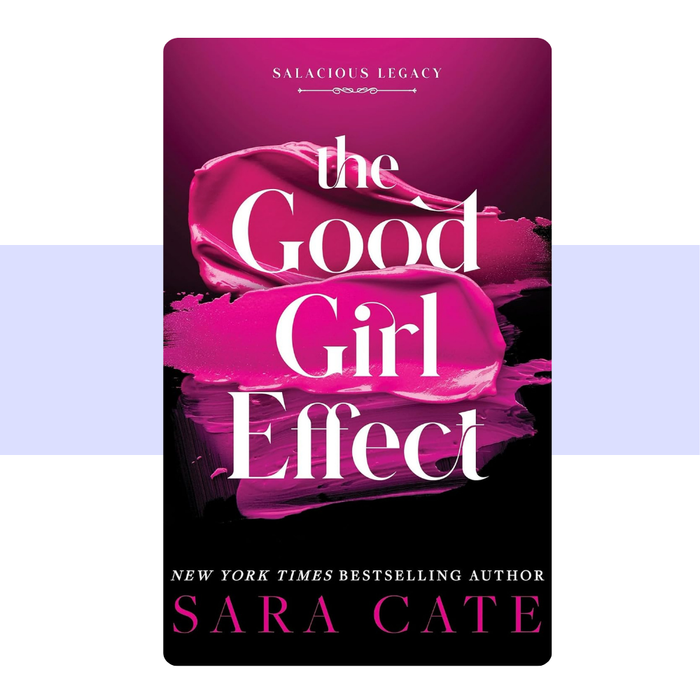 The Good Girl Effect (Salacious Legacy, 1) by Sara Cate