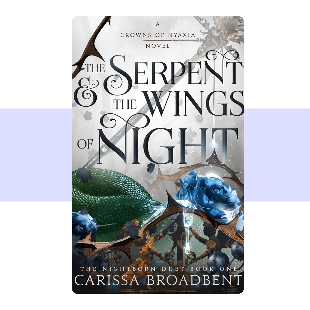 The Serpent & the Wings of Night: The Nightborn Duet Book One (Crowns of Nyaxia, 1) by Carissa Broadbent