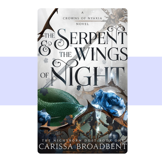 The Serpent & the Wings of Night: The Nightborn Duet Book One (Crowns of Nyaxia, 1) by Carissa Broadbent