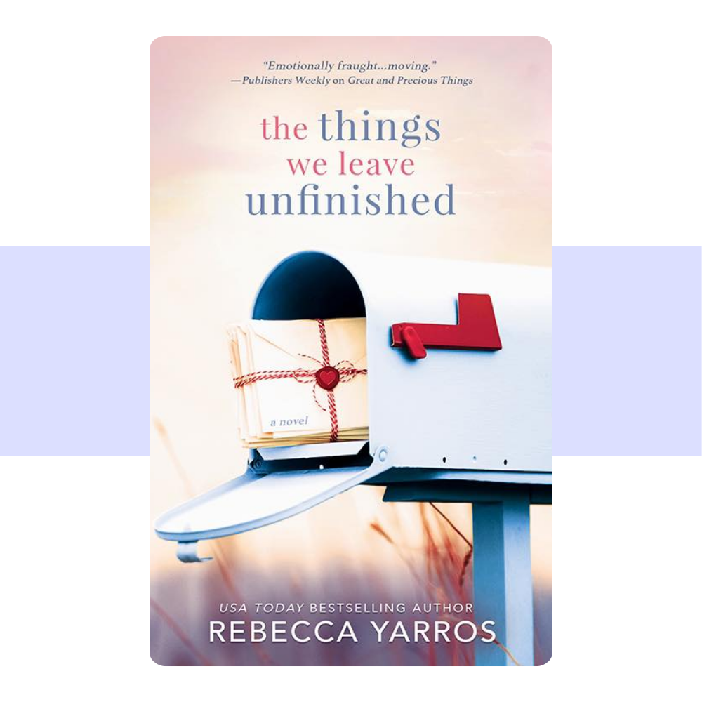 The Things We Leave Unfinished By Rebecca Yarros