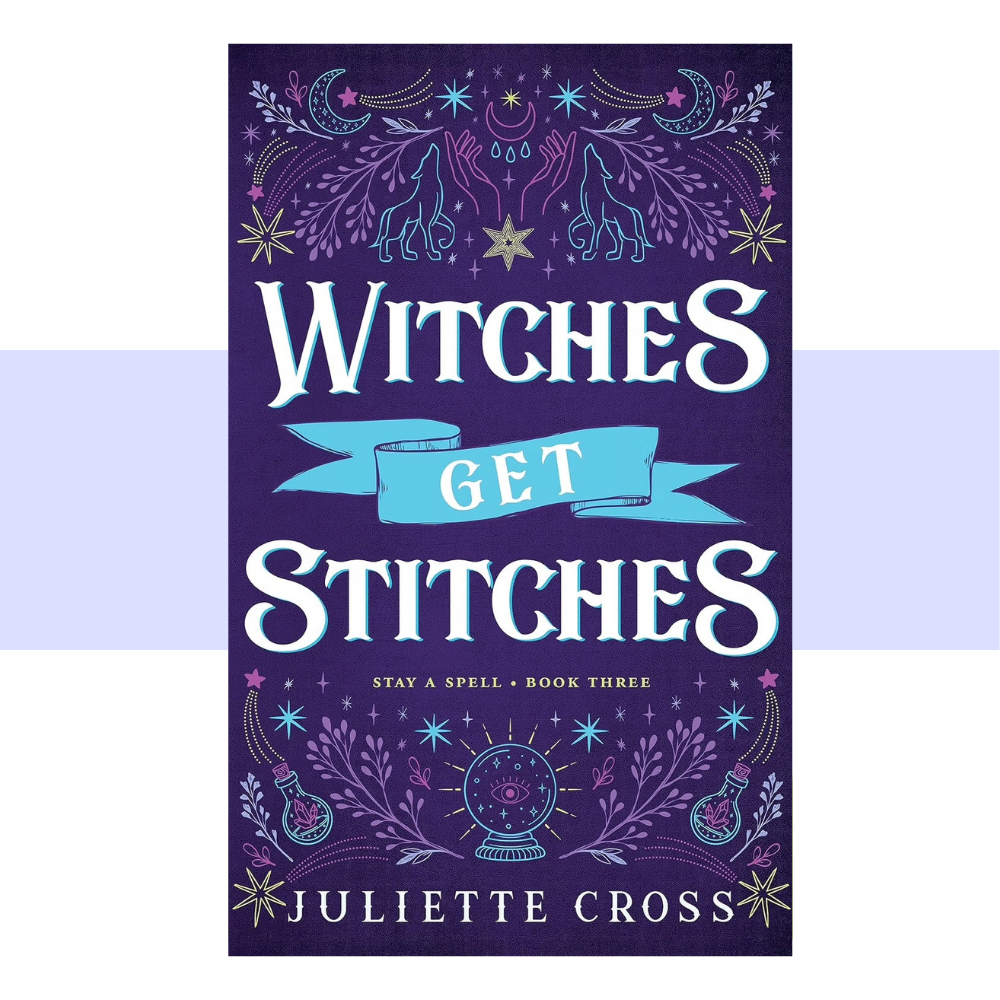 Book cover text for Witches Get Stitches by Juliette Cross. Dark purple background with white text. Blue, light purple and yellow characters on upper and lower borders depicting a crystal ball, wolves, potion bottles, moons, stars and branches. 